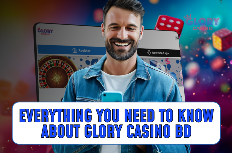 Everything You Need to Know About Glory Casino BD