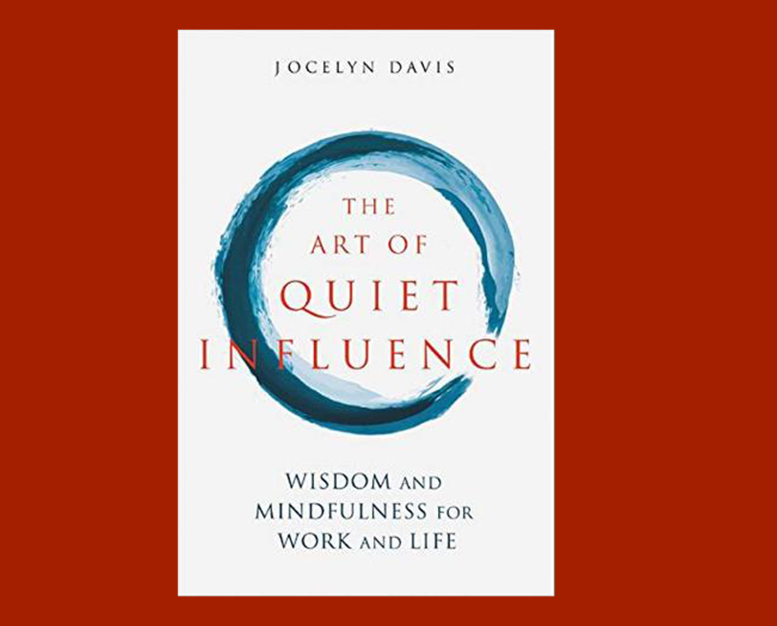 The Art of Quiet Influence: Wisdom and Mindfulness for Work and Life
